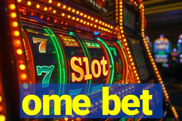 ome bet